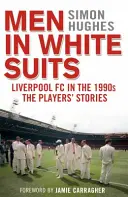 Férfiak fehér öltönyben - Liverpool FC a '90-es években - A játékosok történetei - Men in White Suits - Liverpool FC in the 1990s - The Players' Stories