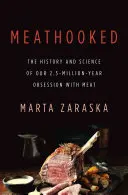 Meathooked: A hús iránti 2,5 millió éves megszállottságunk története és tudománya - Meathooked: The History and Science of Our 2.5-Million-Year Obsession with Meat