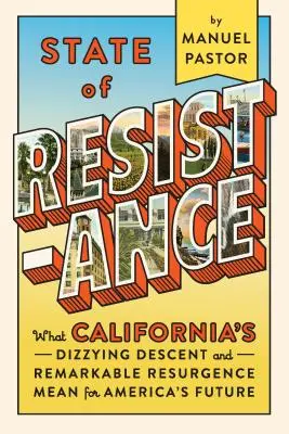 Az ellenállás állapota: Mit jelent Kalifornia szédítő zuhanása és figyelemre méltó felemelkedése Amerika jövője szempontjából? - State of Resistance: What California's Dizzying Descent and Remarkable Resurgence Mean for America's Future