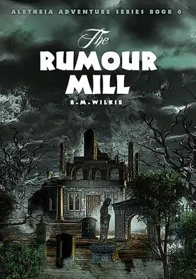 A pletykamalom: Aletheia 6. könyv - The Rumour Mill: Aletheia Book 6