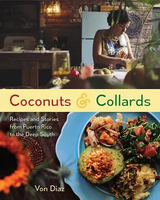 Coconuts and Collards: Receptek és történetek Puerto Ricótól a déli mélységekig - Coconuts and Collards: Recipes and Stories from Puerto Rico to the Deep South