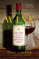 A bor feltalálása: A világ egyik legősibb élvezetének új története - Inventing Wine: A New History of One of the World's Most Ancient Pleasures