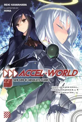 Accel World, Vol. 22 (Light Novel): A napisten: Sun God of Absolute Flame (Az abszolút láng napistene) - Accel World, Vol. 22 (Light Novel): Sun God of Absolute Flame