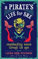 Egy kalóz élete neki: Swashbuckling Women Through the Ages - A Pirate's Life for She: Swashbuckling Women Through the Ages