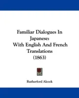 Ismerős párbeszédek japánul: Angol és francia fordításokkal (1863) - Familiar Dialogues In Japanese: With English And French Translations (1863)