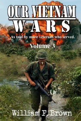 Vietnami háborúink, 3. kötet: még több veterán mesélte el, akik szolgáltak - Our Vietnam Wars, Volume 3: as told by still more veterans who served