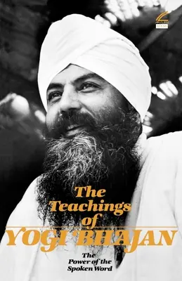 Yogi Bhajan tanításai: A kimondott szó ereje - The Teachings of Yogi Bhajan: The Power of the Spoken Word