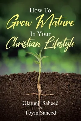 Hogyan érlelődjünk meg a keresztény életmódban - How To Grow Mature In Your Christian Lifestyle