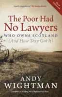 The Poor Had No Lawyers: Who Owns Scotland and How They Got It Got It - The Poor Had No Lawyers: Who Owns Scotland and How They Got It