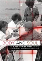 Test és lélek: A Fekete Párducok Pártja és az orvosi diszkrimináció elleni küzdelem - Body and Soul: The Black Panther Party and the Fight Against Medical Discrimination