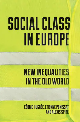 Társadalmi osztályok Európában: Új egyenlőtlenségek a régi világban - Social Class in Europe: New Inequalities in the Old World