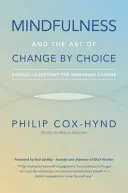 A tudatosság és a választás általi változás művészete: Radikális vezetés a változás irányításához - Mindfulness and the Art of Change by Choice: Radical leadership for managing change