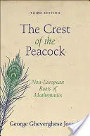 A páva címere: A matematika nem európai gyökerei - Harmadik kiadás - The Crest of the Peacock: Non-European Roots of Mathematics - Third Edition