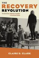 A helyreállítási forradalom: A függőségi kezelésért folytatott harc az Egyesült Államokban - The Recovery Revolution: The Battle Over Addiction Treatment in the United States