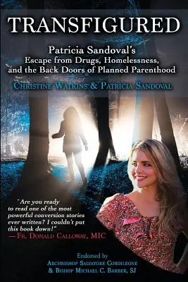 Átváltoztatva: Patricia Sandoval menekülése a drogok, a hajléktalanság és a tervezett szülőség hátsó ajtajai elől - Transfigured: Patricia Sandoval's Escape from Drugs, Homelessness, and the Back Doors of Planned Parenthood