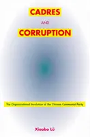 Káderek és korrupció: A Kínai Kommunista Párt szervezeti átalakulása - Cadres and Corruption: The Organizational Involution of the Chinese Communist Party
