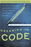 Kódolva álmodni: Két tucat programozó, három év, 4732 hiba és egy transzcendens szoftver keresése - Dreaming in Code: Two Dozen Programmers, Three Years, 4,732 Bugs, and One Quest for Transcendent Software