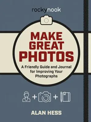 Készíts nagyszerű fotókat: Barátságos útmutató a fényképek javításához - Make Great Photos: A Friendly Guide for Improving Your Photographs