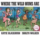 Ahol a vad mamák vannak - Where the Wild Mums Are