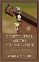 Méltóság, igazságosság és a náci adatvita: A megsértettek újbóli megsértéséről - Dignity, Justice, and the Nazi Data Debate: On Violating the Violated Anew
