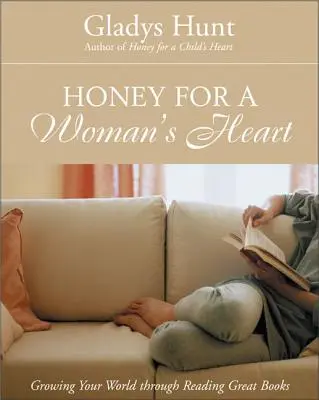 Méz egy női szívnek: Growing Your World Through Reading Great Books - Honey for a Woman's Heart: Growing Your World Through Reading Great Books