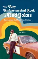 A nagyon kínos apaviccek könyve: Mert az apád azt hiszi, hogy ő a legviccesebb - The Very Embarrassing Book of Dad Jokes: Because Your Dad Thinks He's Hilarious