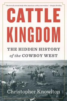 Szarvasmarha királyság: A cowboy-nyugat rejtett története - Cattle Kingdom: The Hidden History of the Cowboy West