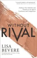 Rivális nélkül: Fogadd el az identitásodat és a célodat a zűrzavar és az összehasonlítás korában - Without Rival: Embrace Your Identity and Purpose in an Age of Confusion and Comparison