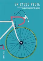 En Cyclo Pedia - Minden, amit a kerékpározásról tudni kell, a lényegestől az ismeretlenig - En Cyclo Pedia - Everything you need to know about cycling, from the essential to the obscure