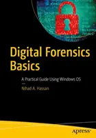 Digitális törvényszéki alapismeretek: A Practical Guide Using Windows OS - Digital Forensics Basics: A Practical Guide Using Windows OS