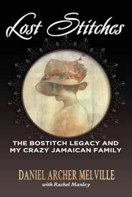 Elveszett öltések: A Bostitch-örökség és az őrült jamaikai családom - Lost Stitches: The Bostitch Legacy and My Crazy Jamaican Family