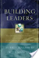 Vezetők építése: Tervek a vezetés fejlesztéséhez az egyház minden szintjén - Building Leaders: Blueprints for Developing Leadership at Every Level of Your Church