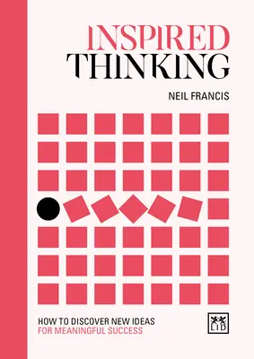 Inspirált gondolkodás: Hogyan fedezzünk fel új ötleteket az értelmes siker érdekében? - Inspired Thinking: How to Discover New Ideas for Meaningful Success