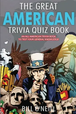 A nagy amerikai kvízkönyv: Egy amerikai kvízkönyv, amely teszteli általános tudásodat! - The Great American Trivia Quiz Book: An All-American Trivia Book to Test Your General Knowledge!