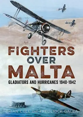 Vadászok Málta felett: Gladiátorok és Hurrikánok 1940-1942 - Fighters Over Malta: Gladiators and Hurricanes 1940-1942