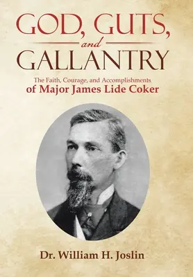 Isten, bátorság és vitézség: James Lide Coker őrnagy hite, bátorsága és eredményei - God, Guts, and Gallantry: The Faith, Courage, and Accomplishments of Major James Lide Coker