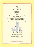 Az alpaka filozófia kis könyve - Egy nyugodtabb, bölcsebb, szőrösebb életmód - Little Book of Alpaca Philosophy - A Calmer, Wiser, Fuzzier Way of Life