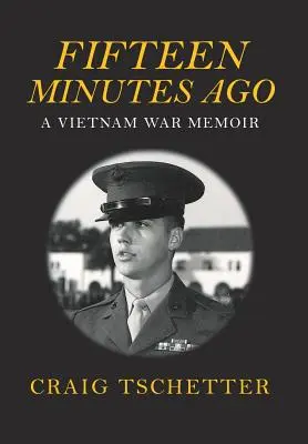 Tizenöt perccel ezelőtt: A Vietnam War Memoir - Fifteen Minutes Ago: A Vietnam War Memoir