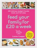 Etesd a családodat heti 20-ért: 100 ízletes, költségvetés-barát étel, amit mindannyian élvezni fognak - Feed Your Family for 20 a Week: 100 Delicious Budget-Friendly Meals You'll All Enjoy