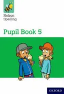 Nelson Spelling Pupil Book 5 (5/P6. évfolyam) - Nelson Spelling Pupil Book 5 Year 5/P6