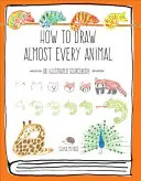 Hogyan rajzoljunk szinte minden állatot: Egy illusztrált forráskönyv - How to Draw Almost Every Animal: An Illustrated Sourcebook