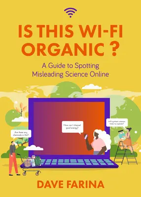 Ez a Wi-Fi organikus?: Útmutató a félrevezető online tudományok kiszűréséhez (Tudományos mítoszok megcáfolva) - Is This Wi-Fi Organic?: A Guide to Spotting Misleading Science Online (Science Myths Debunked)