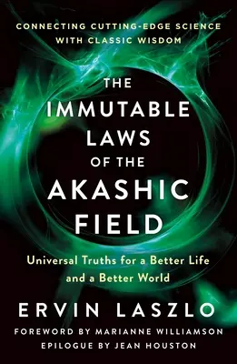 Az Akasha-mező megváltoztathatatlan törvényei: Egyetemes igazságok egy jobb életért és egy jobb világért - The Immutable Laws of the Akashic Field: Universal Truths for a Better Life and a Better World