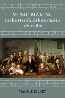 Zenélés a hertfordshire-i plébánián, 1760-1870 - Music-Making in the Hertfordshire Parish, 1760-1870