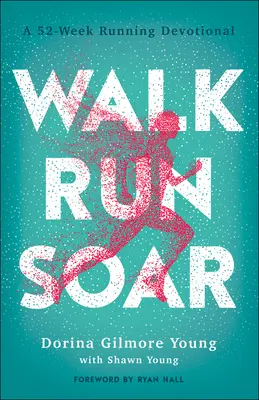 Walk, Run, Soar: A 52-Week Running Devotional