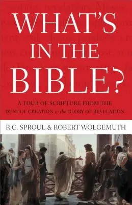 Mi van a Bibliában: A Szentírás bejárása a teremtés porától a Jelenések dicsőségéig - What's in the Bible: A Tour of Scripture from the Dust of Creation to the Glory of Revelation