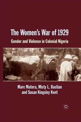 Az 1929-es női háború: Nemek és erőszak a gyarmati Nigériában - The Women's War of 1929: Gender and Violence in Colonial Nigeria