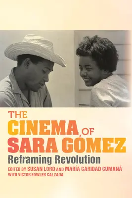 Sara Gmez mozija: A forradalom újraszabályozása - The Cinema of Sara Gmez: Reframing Revolution