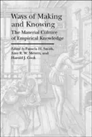 Ways of Making and Knowing: Az empirikus tudás anyagi kultúrája - Ways of Making and Knowing: The Material Culture of Empirical Knowledge