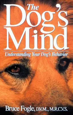 A kutya elméje: A kutya viselkedésének megértése - The Dog's Mind: Understanding Your Dog's Behavior